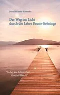 E-Book (epub) Der Weg ins Licht durch die Lehre Bruno Grönings von Petra Michaela Schneider