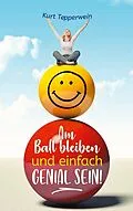 E-Book (epub) Am Ball bleiben und einfach genial sein von Kurt Tepperwein