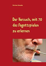 E-Book (epub) Der Versuch, mit 70 das Fagott-Spielen zu erlernen von Christian Schneider