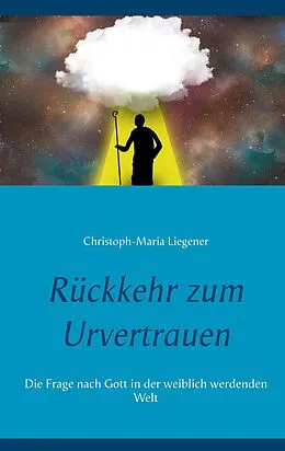 E-Book (epub) Rückkehr zum Urvertrauen von Christoph-Maria Liegener