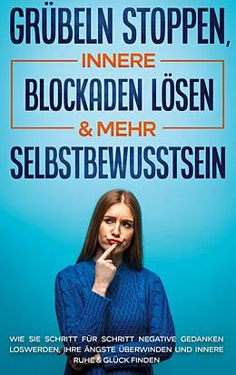 E-Book (epub) Grübeln stoppen, innere Blockaden lösen & mehr Selbstbewusstsein von Amelie Ruhe