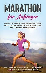 E-Book (epub) Marathon für Anfänger: Mit der optimalen Vorbereitung und einem individuell gestalteten Lauftraining zum erfolgreichen Marathonlauf - inkl. wertvoller Tipps rund um die Themen Ernährung, Ausrüstung und Laufen von Martin Jung