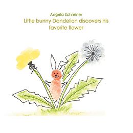 eBook (epub) Little bunny Dandelion discovers his favourite Flower de Angela Schreiner