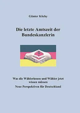 E-Book (epub) Die letzte Amtszeit der Bundeskanzlerin von Günter Köchy