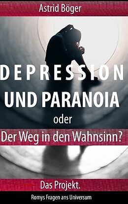 Kartonierter Einband Depression und Paranoia oder der Weg in den Wahnsinn? Das Projekt. von Astrid Böger