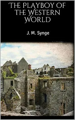 E-Book (epub) The Playboy of the Western World von J. M. Synge