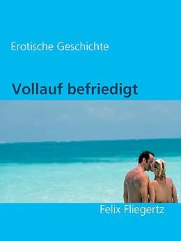 E-Book (epub) Vollauf befriedigt von Felix Fliegertz