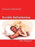 E-Book (epub) Dunkle Geheimnisse von Felix Fliegertz