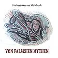 E-Book (epub) Von falschen Mythen von Herbert-Werner Mühlroth