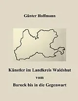 E-Book (epub) Künstler im Landkreis Waldshut vom Barock bis in die Gegenwart von Günter Hoffmann