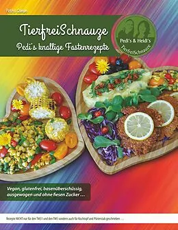 E-Book (epub) TierfreiSchnauze - Pedi's knallige Fastenrezepte ... Vegan, glutenfrei, basenüberschüssig, ausgewogen und ohne fiesen Zucker ... von Petra Canan