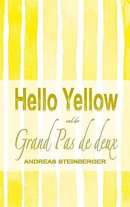 Kartonierter Einband Hello Yellow und der Grand Pas de deux von Andreas Steinberger