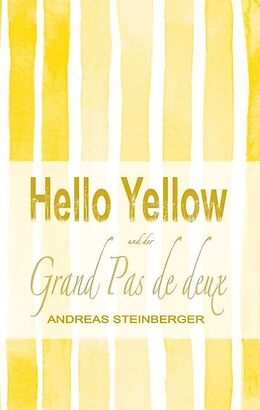 Fester Einband Hello Yellow und der Grand Pas de deux von Andreas Steinberger