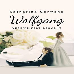 E-Book (epub) Wolfgang, verzweifelt gesucht von Katharina Gerwens