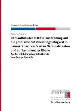 E-Book (epub) Der Einfluss der Institutionsordnung auf die politische Entscheidungsfähigkeit in demokratisch verfassten Nationalstaaten und auf kommunaler Ebene von Thorsten Klaus Daubenthaler