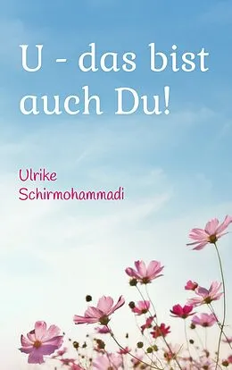 E-Book (epub) U - das bist auch Du! von Ulrike Schirmohammadi