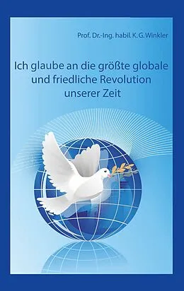 E-Book (epub) Ich glaube an die größte, globale und friedliche Revolution unserer Zeit von K. Gert Winkler