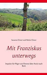 E-Book (epub) Mit Franziskus unterwegs von Susanne Elsner, Walter Elsner
