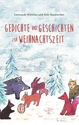 Kartonierter Einband Gedichte und Geschichten zur Weihnachtszeit von Gertraude Witschas, Nele Handwerker