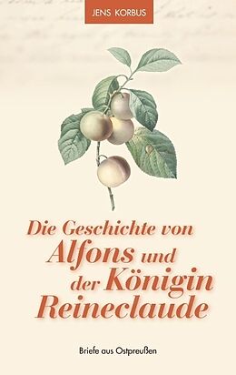 Kartonierter Einband Die Geschichte von Alfons und der Königin Reineclaude von Jens Korbus