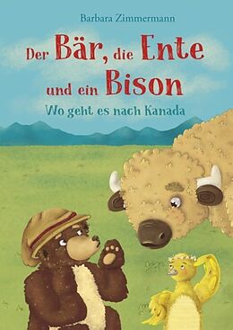 Fester Einband Der Bär, die Ente und ein Bison von Barbara Zimmermann