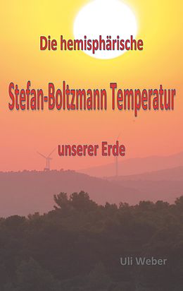 E-Book (pdf) Die hemisphärische Stefan-Boltzmann Temperatur unserer Erde von Uli Weber