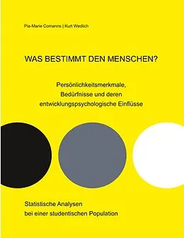 E-Book (epub) Was bestimmt den Menschen? Persönlichkeitsmerkmale, Bedürfnisse und deren entwicklungspsychologische Einflüsse von Pia-Marie Comanns, Kurt Wedlich