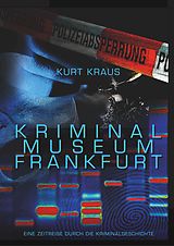E-Book (epub) Kriminalmuseum Frankfurt - Eine Zeitreise durch die Kriminalgeschichte von Kurt Kraus