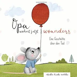 E-Book (epub) Opa wohnt jetzt woanders: Eine Geschichte für Kinder über den Tod und die Trauer von Susanne Bohne