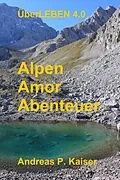 E-Book (epub) Alpen - Amor - Abenteuer von Andreas P. Kaiser