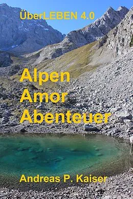 E-Book (epub) Alpen - Amor - Abenteuer von Andreas P. Kaiser