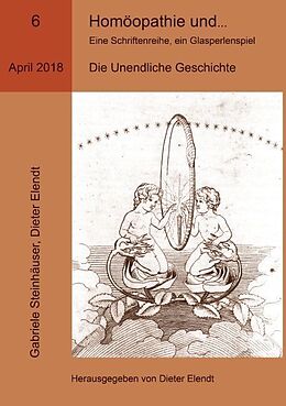 Kartonierter Einband Homöopathie und ... Eine Schriftenreihe, ein Glasperlenspiel, Ausgabe Nr.6 von Gabriele Steinhäuser, Dieter Elendt