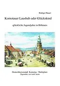 E-Book (epub) Komotauer Lausbub oder Glückskind von Rüdiger Bauer