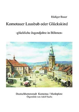 E-Book (epub) Komotauer Lausbub oder Glückskind von Rüdiger Bauer