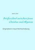 E-Book (epub) Briefwechsel zwischen Jesus Christus und Abgarus von Jakob Lorber