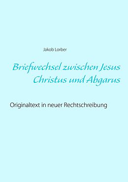 E-Book (epub) Briefwechsel zwischen Jesus Christus und Abgarus von Jakob Lorber