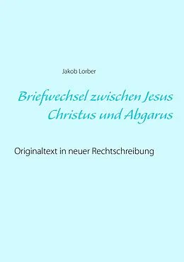 E-Book (epub) Briefwechsel zwischen Jesus Christus und Abgarus von Jakob Lorber