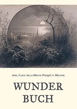 E-Book (epub) Wunderbuch - Drei Bände in einem Band von Johann August Apel, Friedrich Laun, Friedrich de la Motte-Fouqué