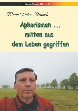E-Book (epub) Aphorismen - mitten aus dem Leben gegriffen von Klaus-Dieter Rönsch