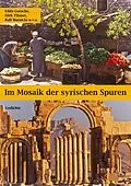 E-Book (epub) Im Mosaik der syrischen Spuren von Edda Gutsche, Dirk Tilsner, Ralf Burnicki