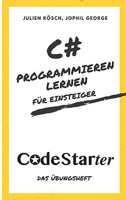 Kartonierter Einband C# Programmieren lernen für Einsteiger von Julien Rösch, Jophil George