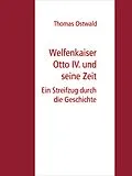 E-Book (epub) Welfenkaiser Otto IV. und seine Zeit von Thomas Ostwald