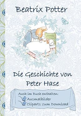 Kartonierter Einband Die Geschichte von Peter Hase (inklusive Ausmalbilder und Cliparts zum Download) von Beatrix Potter, Elizabeth M. Potter