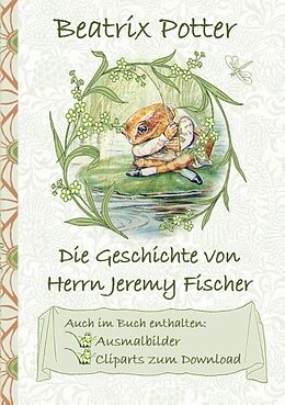 Kartonierter Einband Die Geschichte von Herrn Jeremy Fischer (inklusive Ausmalbilder und Cliparts zum Download) von Beatrix Potter, Elizabeth M. Potter