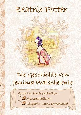 Kartonierter Einband Die Geschichte von Jemima Watschelente (inklusive Ausmalbilder und Cliparts zum Download) von Beatrix Potter, Elizabeth M. Potter