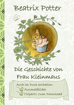 Kartonierter Einband Die Geschichte von Frau Kleinmaus (inklusive Ausmalbilder und Cliparts zum Download) von Beatrix Potter, Elizabeth M. Potter
