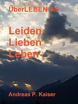 E-Book (epub) Leiden - Lieben - Leben von Andreas P. Kaiser