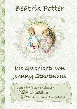Kartonierter Einband Die Geschichte von Johnny Stadtmaus  (inklusive Ausmalbilder und Cliparts zum Download) von Beatrix Potter, Elizabeth M. Potter
