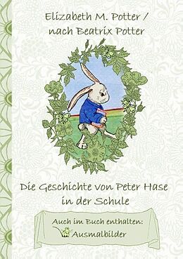 Kartonierter Einband Die Geschichte von Peter Hase in der Schule (inklusive Ausmalbilder, deutsche Erstveröffentlichung! ) von Elizabeth M. Potter, Beatrix Potter