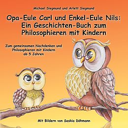 E-Book (epub) Opa-Eule Carl und Enkel-Eule Nils: Ein Geschichten-Buch zum Philosophieren mit Kindern von Michael Siegmund, Arlett Siegmund
